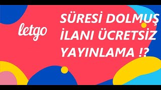 TR'de İLK - Letgo'da Süresi Dolmuş İlanı Ücretsiz Tekrardan Yayınlama 