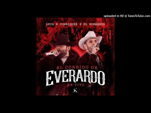 Luis R Conriquez y El Komander - El Corrido De Everardo (En Vivo)