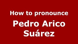 How to pronounce Pedro Arico Suárez