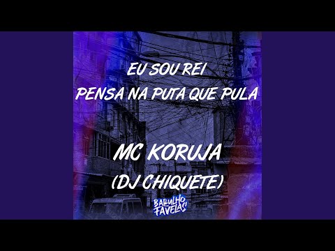 Eu Sou Rei - Pensa na Puta Que Pula