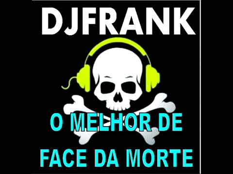 FACE DA MORTE AS MELHORES