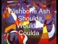 By lorenzo ribs    Wishbone Ash-Shoulda, Woulda, Coulda