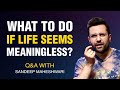What To Do If Life Seems Meaningless Q A 3 With Sandeep Maheshwari