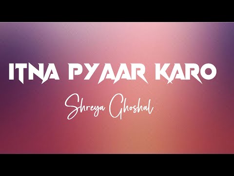 Itna Pyaar Karo (LYRICS) Full Video | The Body | Shreya Ghoshal | WRS Originals