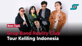 Reality Club Bakal Gelar Konser Teaser Tour Keliling Indonesia | Opsi.id