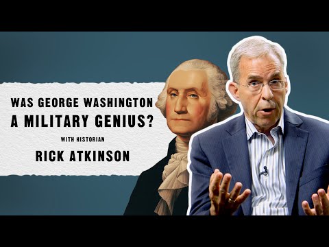 Was George Washington a Military Genius? with Historian Rick Atkinson (THE FATE OF THE DAY)