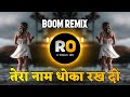Tera Naam Dhoka Rakh Du DJ Rohidas DJ Remix Dhokha DJ Song Arijit Singh Boom Mix Dhokha