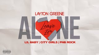 Layton Greene - Leave Em Alone ft. Lil Baby, City Girls, & PNB Rock (Lyric Video)