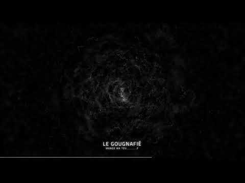 Le Gougnafié - Mange Ma Teu……...F