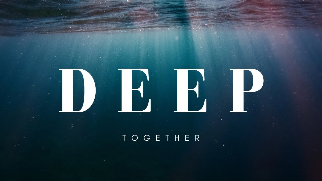 Going Deep - Together, DEEP | Part 3