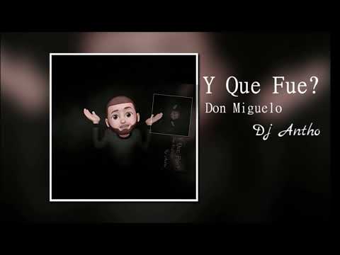 Don Miguelo Ft Dj Antho  - Y Que Fue ?