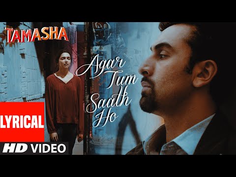 Agar Tum Saath Ho (Full Song Lyrics): Ranbir Kapoor | Deepika | Tamasha | Arijit Singh, A.R. Rahman