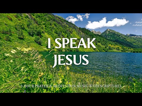 I SPEAK JESUS | 3 Hour Instrumental Soaking Worship for Prayer & Meditation | Christian Harmonies.