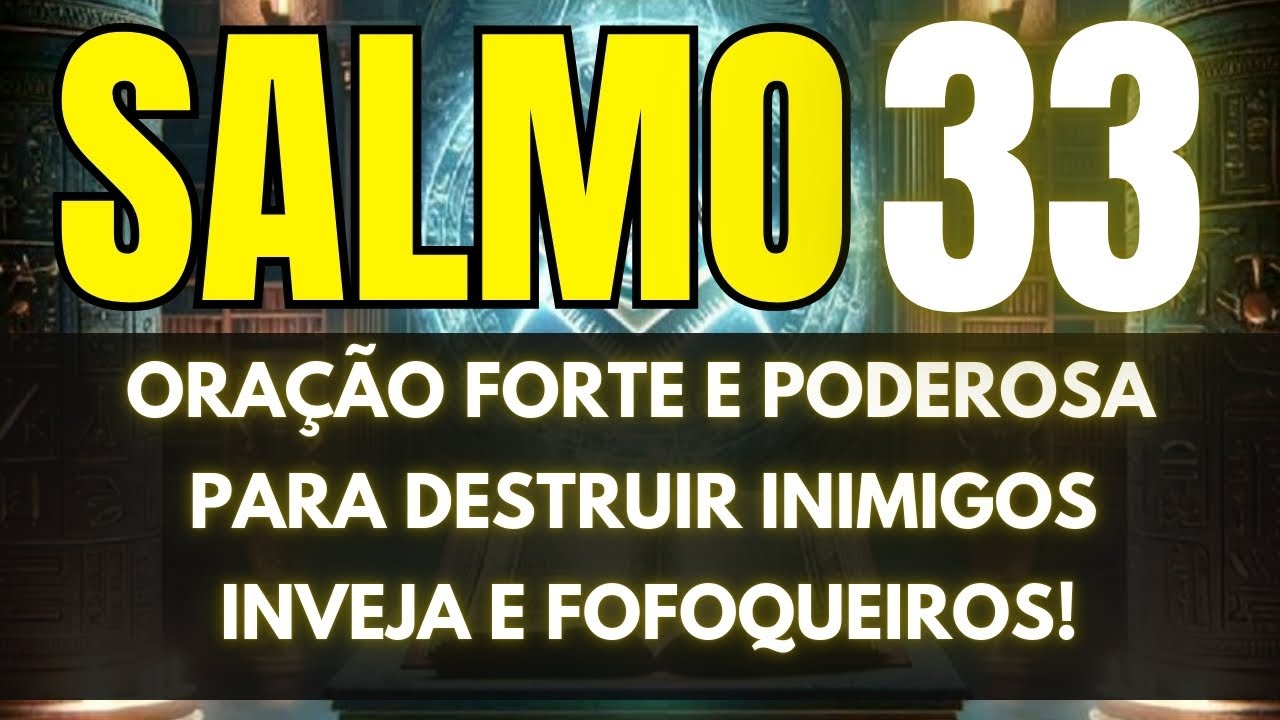 DESCUBRA O PODER DO SALMO 33: para DESTRUIR Inimigos, Inveja e Fofoqueiros.