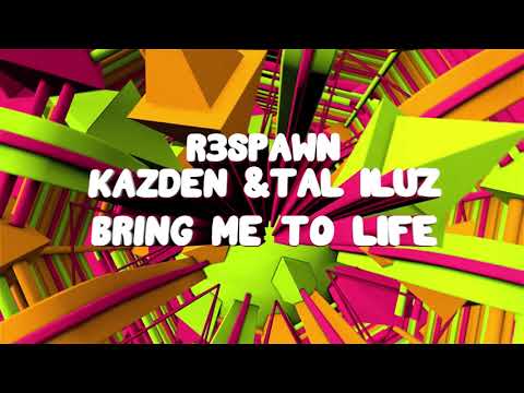 R3SPAWN, Kazden & Tal Iluz - Bring Me To Life