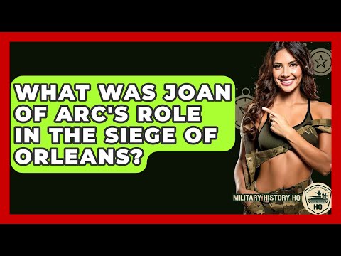 What Was Joan Of Arc's Role In The Siege Of Orleans? - Military History HQ