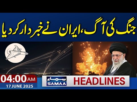 Iran Warns | 04 AM News Headlines | 17 June 2025 | Samaa TV