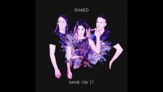 SHAED- Name On It (AUDIO)