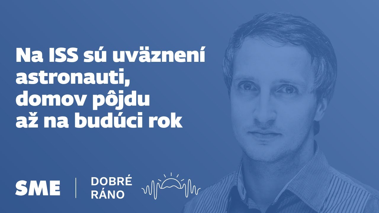 Dobré ráno: Na ISS sú uväznení astronauti, domov pôjdu až na budúci rok (30.8.2024)
