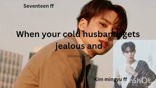 Download lagu when your cold husband gets jealous and..... #seventeen #mingyuff #kimmingyuff #seventeen #svt mp3