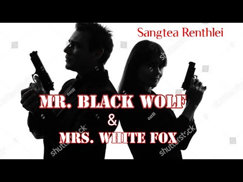 MR.BLACK WOLF & MRS. WHITE FOX (Full Story) Hnu chhuina thawnthu