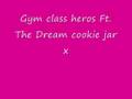Gym class heros ft. The Dream Cookie jar 