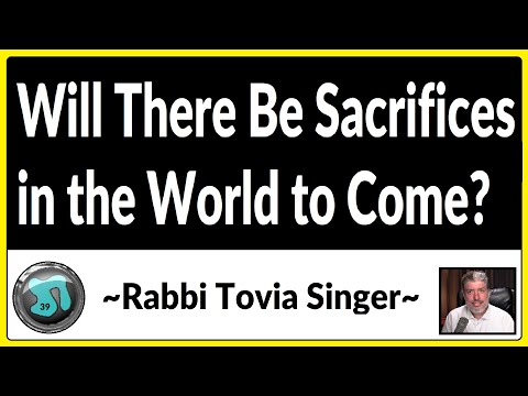 1238 - Will There Be Sacrifices in the World to Come? Rabbi Tovia Singer