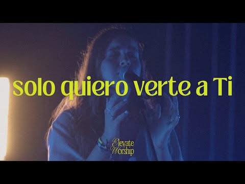 Solo Quiero Verte a Ti | Elevate Worship (feat. Julianna Gomez) - Sesión Libre