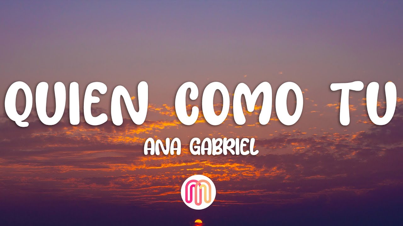 Ana Gabriel - Quién Como Tú (Letra / Lyrics)