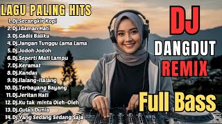 Download lagu DJ REMIX DANGDUT LAWAS FULL BASS || DJ SECANGKIR KOPI - DJ IDAMAN HATI mp3