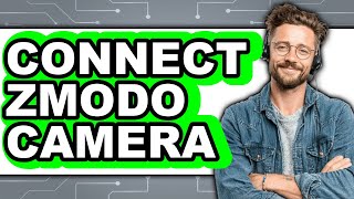 How to Connect Zmodo Camera (Full Guide)