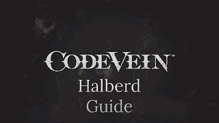Code Vein Halberd Guide