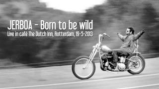 JERBOA - Born to be wild (Live in The Dutch Inn, Rotterdam, 19-5-2013)