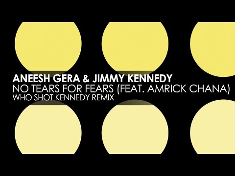 Aneesh Gera & Jimmy Kennedy featuring Amrick Chana - No Fears For Tears (Who Shot Kennedy Remix)