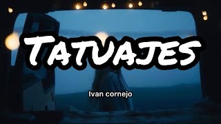 Ivan Cornejo - Tatuajes (Letras/Lyrics)