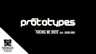 The Prototypes - Taking Me Over ft Laura Vane (Official Video)