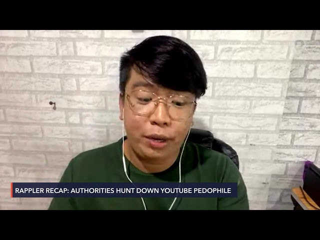 Rappler Recap: Authorities hunt down YouTube pedophile