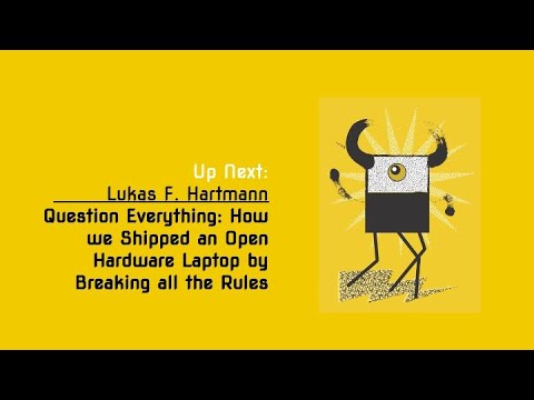 Lukas F. Hartmann: Question Everything: How we Shipped an Open Hardware Laptop by Breaking the Rules