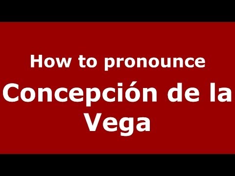 How to pronounce Concepción de la Vega (Dominican Republic) - PronounceNames.com