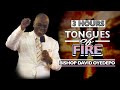 3 HOURS OF BISHOP DAVID OYEDEPO's TONGUES OF FIRE | SON OF THE PROPHET