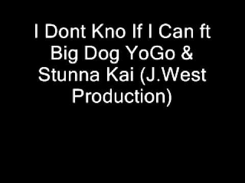 Big Dog YoGo & Stunna Kai (J.West production) I Dnt Kno If I Can