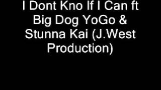 Big Dog YoGo & Stunna Kai (J.West production) I Dnt Kno If I Can