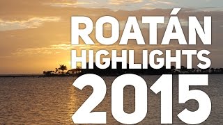 Roatán Highlights 2015 - Visual Experience