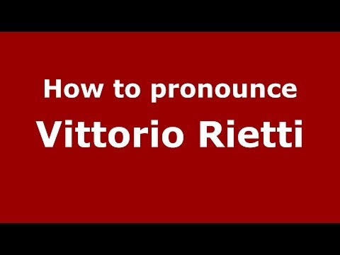 How to pronounce Vittorio Rietti (Italian/Italy) - PronounceNames.com