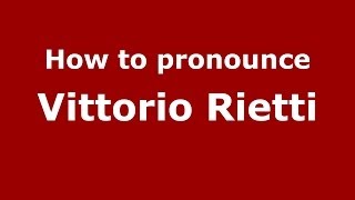 How to pronounce Vittorio Rietti