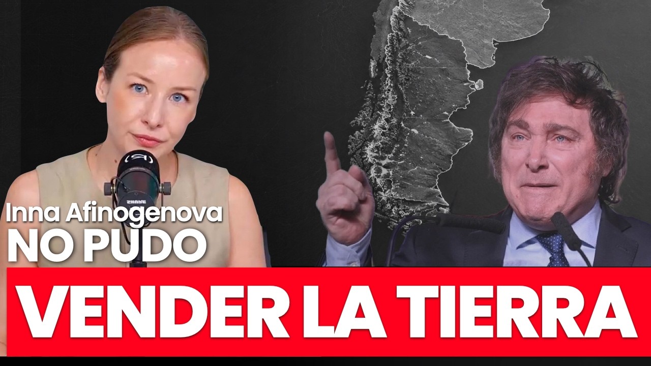 Argentina frena a Milei: cae el plan de venta de tierras a capitales extranjeros | Inna Afinogenova
