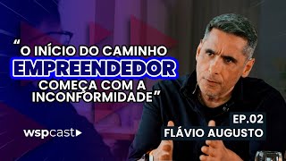 O INICIO DO CAMINHO EMPREENDEDOR COMEÇA COM A INCONFORMIDADE (FLAVIO AUGUSTO)  | WSPCast #002