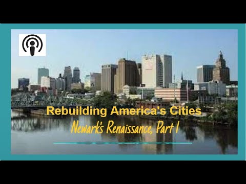 REBUILDING AMERICA'S INNER CITIES: Newark's Renaissance, Part 1