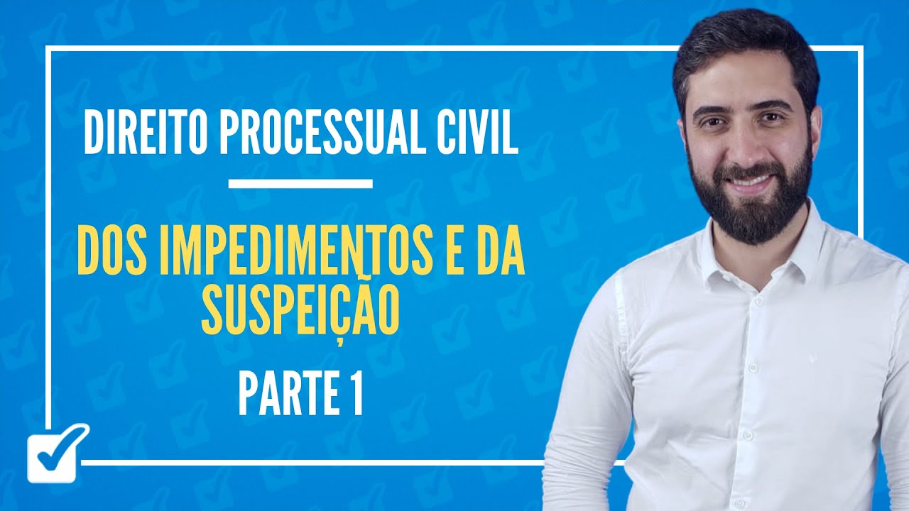 04.04.02. Aula Dos Impedimentos e da Suspeição (Direito Processual Civil) Parte 1