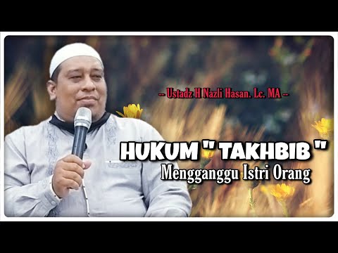 THE LAW ON "TAKHBIB" / DISTURBING OTHER PEOPLE'S WIVES - Ustadz H Nazli Hasan, Lc. MA